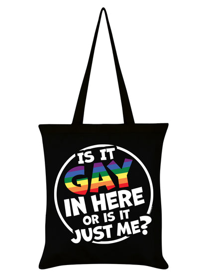 Is It Gay In Here Or Is It Just Me? Black Tote Bag