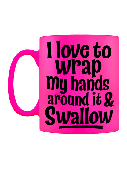 I Love To Wrap My Hands Around It & Swallow Pink Neon Mug