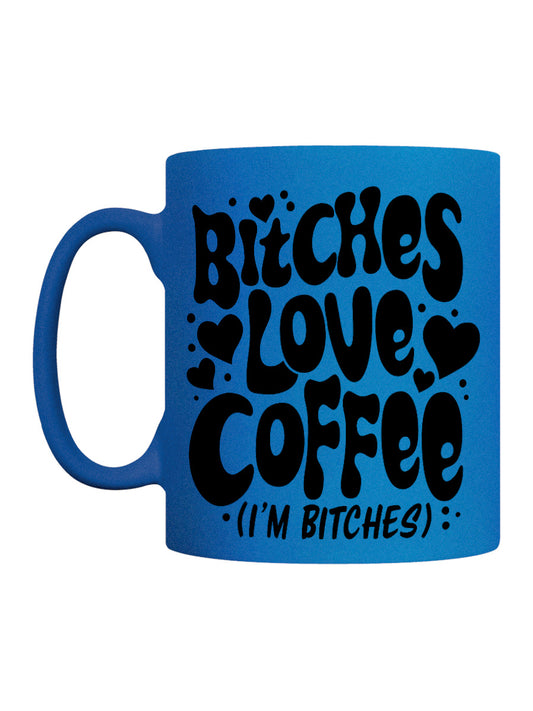 Bitches Love Coffee, I'm Bitches Blue Neon Mug