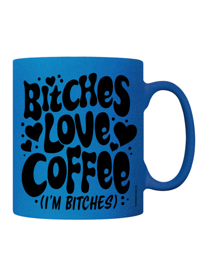 Bitches Love Coffee, I'm Bitches Blue Neon Mug