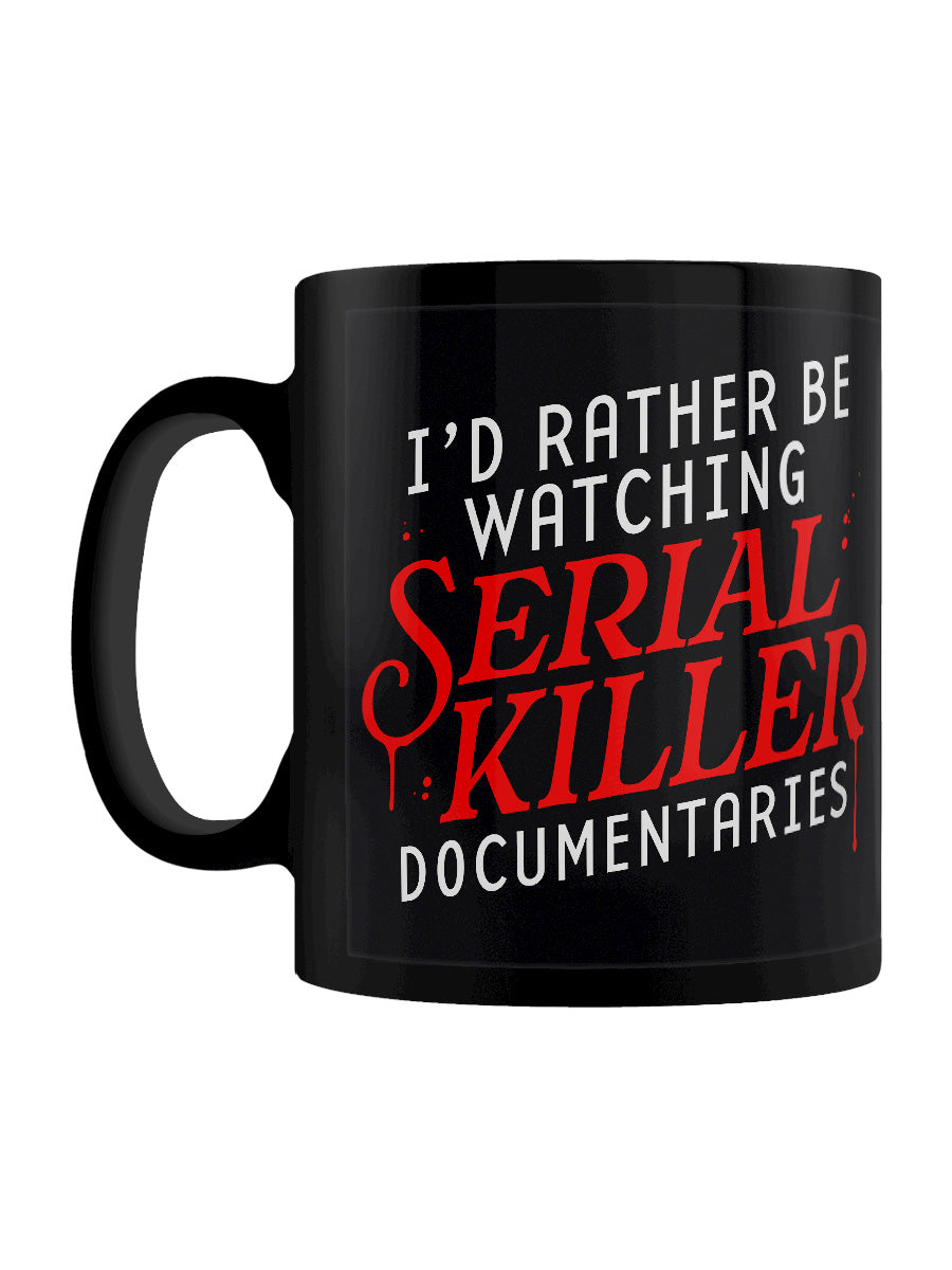 I'd Rather Be Watching Serial Killer Documentaries Black Mug