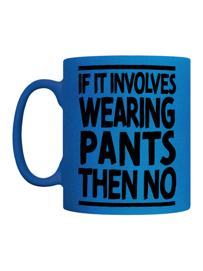 If It Involves Wearing Pants Then No Blue Neon Mug