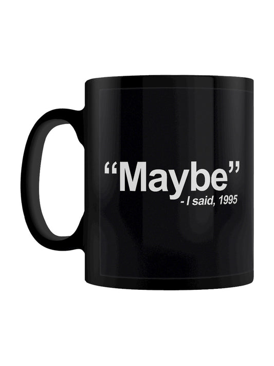 I Said, Maybe Black Mug