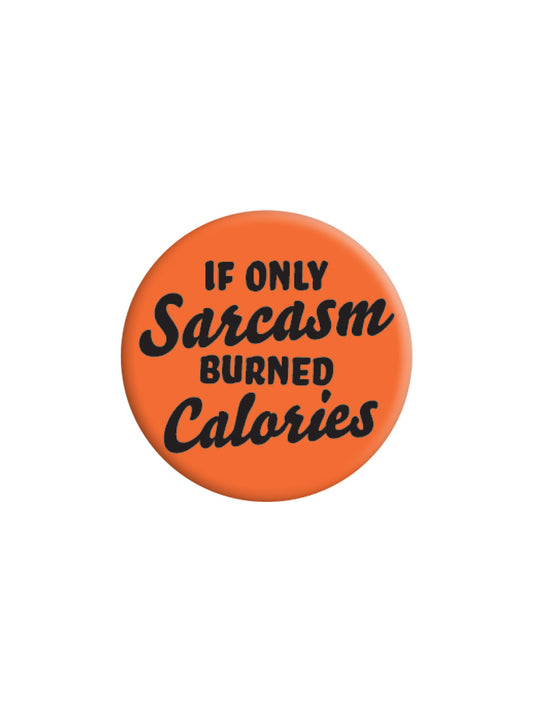 If Only Sarcasm Burned Calories Badge