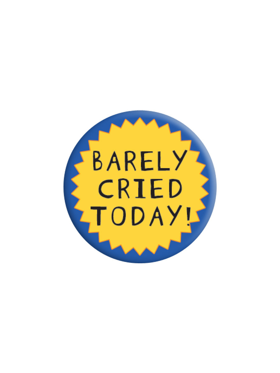 Barely Cried Today Badge