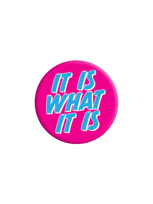 It Is What It Is Badge