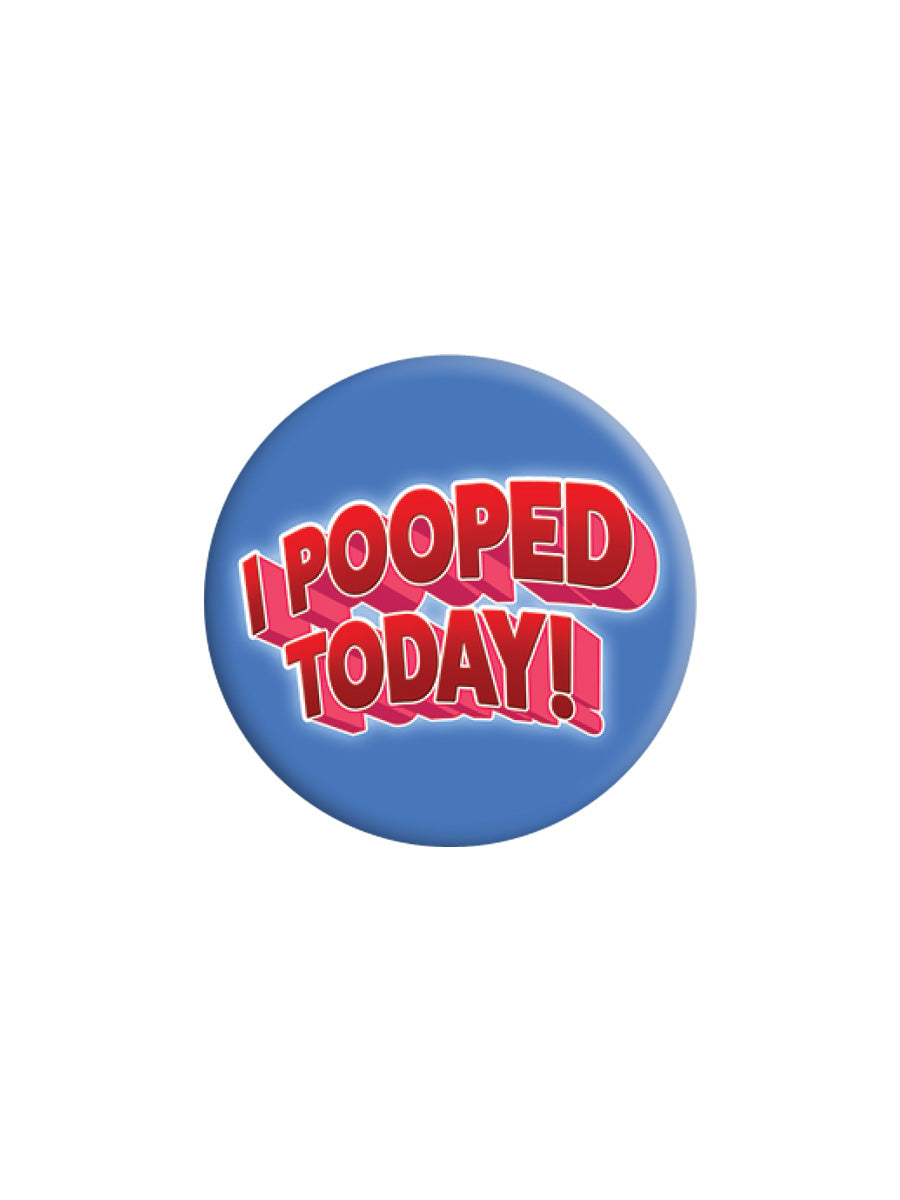 I Pooped Today Badge