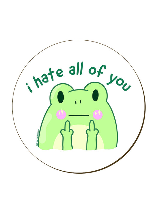 I Hate All Of You Frog Coaster