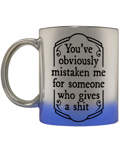 You've Obviously Mistaken Me For Someone Who Gives A Shit Blue Mirror Mug