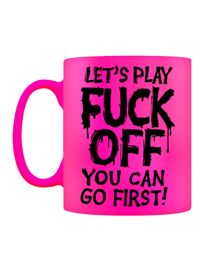 Let's Play Fuck Off, You Can Go First Pink Neon Mug