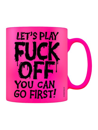 Let's Play Fuck Off, You Can Go First Pink Neon Mug