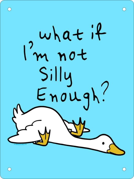 Silly Goose What If I'm Not Silly Enough? Mini Tin Sign